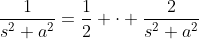 \frac{1}{s^2+a^2}=\frac{1}{2} \cdot \frac{2}{s^2+a^2}
