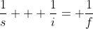 \frac{1}{s} + \frac{1}{i}= \frac{1}{f}
