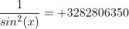 \frac{1}{sin^2(x)}= 3282806350