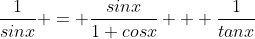 \frac{1}{sinx} = \frac{sinx}{1+cosx} + \frac{1}{tanx}
