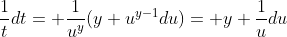 \frac{1}{t}dt= \frac{1}{u^y}(y u^{y-1}du)= y \frac{1}{u}du