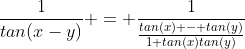 \frac{1}{tan(x-y)} = \frac{1}{\frac{tan(x) - tan(y)}{1+tan(x)tan(y)}}
