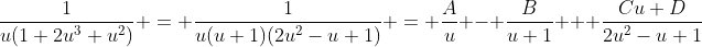 \frac{1}{u(1+2u^3+u^2)} = \frac{1}{u(u+1)(2u^2-u+1)} = \frac{A}{u} - \frac{B}{u+1} + \frac{Cu+D}{2u^2-u+1}