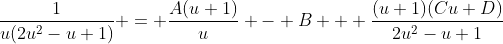 \frac{1}{u(2u^2-u+1)} = \frac{A(u+1)}{u} - B + \frac{(u+1)(Cu+D)}{2u^2-u+1}