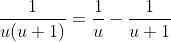 \frac{1}{u(u+1)}=\frac{1}{u}-\frac{1}{u+1}