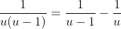\frac{1}{u(u-1)}=\frac{1}{u-1}-\frac{1}{u}