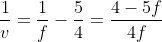 \frac{1}{v}=\frac{1}{f}-\frac{5}{4}=\frac{4-5f}{4f}