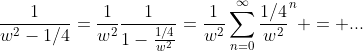 \frac{1}{w^2-1/4}=\frac{1}{w^2}\frac{1}{1-\frac{1/4}{w^2}}=\frac{1}{w^2}\sum_{n=0}^{\infty}\frac{1/4}{w^2}^n = ...