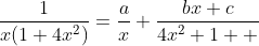 \frac{1}{x(1+4x^2)}=\frac{a}{x}+\frac{bx+c}{4x^2+1  }