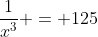 \frac{1}{x^{3}} = 125