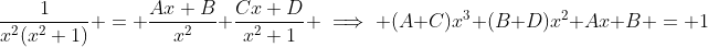 \frac{1}{x^2(x^2+1)} = \frac{Ax+B}{x^2}+\frac{Cx+D}{x^2+1} \implies (A+C)x^3+(B+D)x^2+Ax+B = 1