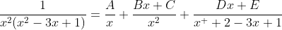 \frac{1}{x^2(x^2-3x+1)}=\frac{A}{x}+\frac{Bx+C}{x^2}+\frac{Dx+E}{x^  2-3x+1}
