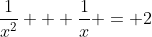 \frac{1}{x^2} + \frac{1}{x} = 2