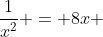 \frac{1}{x^2} = 8x 