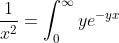 \frac{1}{x^2}=\int_0^{\infty}ye^{-yx}~dy
