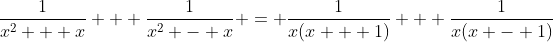 \frac{1}{x^2 + x} + \frac{1}{x^2 - x} = \frac{1}{x(x + 1)} + \frac{1}{x(x - 1)}