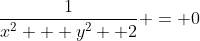 \frac{1}{x^2 + y^2 +2} = 0