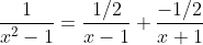 \frac{1}{x^2-1}=\frac{1/2}{x-1}+\frac{-1/2}{x+1}
