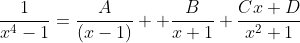 \frac{1}{x^4-1}=\frac{A}{(x-1)} +\frac{B}{x+1}+\frac{Cx+D}{x^2+1}