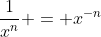 \frac{1}{x^n} = x^{-n}