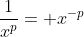 \frac{1}{x^p}= x^{-p}