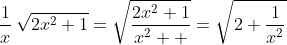\frac{1}{x}\,\sqrt{2x^2+1}=\sqrt{\frac{2x^2+1}{x^2  }}=\sqrt{2+\frac{1}{x^2}}