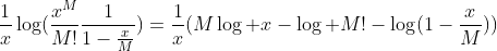 \frac{1}{x}\log(\frac{x^M}{M!}\frac{1}{1-\frac{x}{M}})=\frac{1}{x}(M\log x-\log M!-\log(1-\frac{x}{M}))