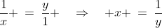 \frac{1}{x} \:=\:\frac{y}{1} \quad\Rightarrow\quad x \:=\:\frac{1}{y}