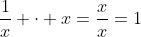 \frac{1}{x} \cdot x=\frac{x}{x}=1