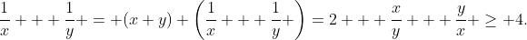 \frac{1}{x} + \frac{1}{y} = (x+y) \left(\frac{1}{x} + \frac{1}{y} \right)=2 + \frac{x}{y} + \frac{y}{x} \geq 4.