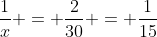 \frac{1}{x} = \frac{2}{30} = \frac{1}{15}