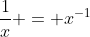 \frac{1}{x} = x^{-1}