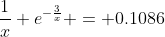 \frac{1}{x} e^{-\frac{3}{x}} = 0.1086