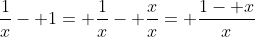 \frac{1}{x}- 1= \frac{1}{x}- \frac{x}{x}= \frac{1- x}{x}