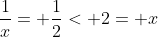 \frac{1}{x}= \frac{1}{2}< 2= x