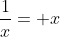 \frac{1}{x}= x