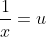 \frac{1}{x}=u