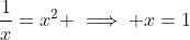 \frac{1}{x}=x^2 \implies x=1