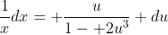 \frac{1}{x}dx= \frac{u}{1- 2u^3} du