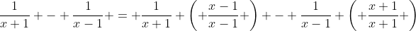 \frac{1}{x+1} - \frac{1}{x-1} = \frac{1}{x+1} \left( \frac{x-1}{x-1} \right) - \frac{1}{x-1} \left( \frac{x+1}{x+1} \right)