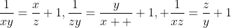 \frac{1}{xy}=\frac{x}{z}+1,\frac{1}{zy}=\frac{y}{x  }+1, \frac{1}{xz}=\frac{z}{y}+1