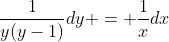 \frac{1}{y(y-1)}dy = \frac{1}{x}dx