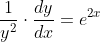 \frac{1}{y^2}\cdot\frac{dy}{dx}=e^{2x}