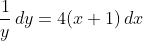 \frac{1}{y}\,dy=4(x+1)\,dx