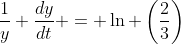\frac{1}{y} \frac{dy}{dt} = \ln \left(\frac{2}{3}\right)