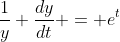 \frac{1}{y} \frac{dy}{dt} = e^t