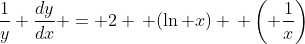 \frac{1}{y} \frac{dy}{dx} = 2 \, (\ln x) \, \left( \frac{1}{x}\right)