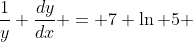 \frac{1}{y} \frac{dy}{dx} = 7 \ln 5 