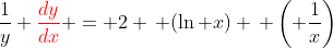 \frac{1}{y} {\color{red}\frac{dy}{dx}} = 2 \, (\ln x) \, \left( \frac{1}{x}\right)