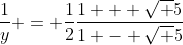 \frac{1}{y} = \frac{1}{2}\frac{1 + \sqrt 5}{1 - \sqrt 5}~\Leftrightarrow{\color{white}...}